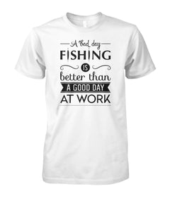 A Bad Day Fishing is Better Than a Good Day at Work Fishing tee shirt Unisex Cotton Tee - RTC Trading Company