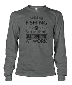A Bad Day Fishing is Better Than a Good Day at Work Fishing tee shirt Unisex Long Sleeve - RTC Trading Company
