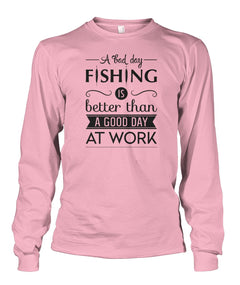 A Bad Day Fishing is Better Than a Good Day at Work Fishing tee shirt Unisex Long Sleeve - RTC Trading Company