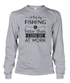 A Bad Day Fishing is Better Than a Good Day at Work Fishing tee shirt Unisex Long Sleeve - RTC Trading Company