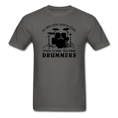 All Men Were Created Equal Then Some Became Drummers - charcoal