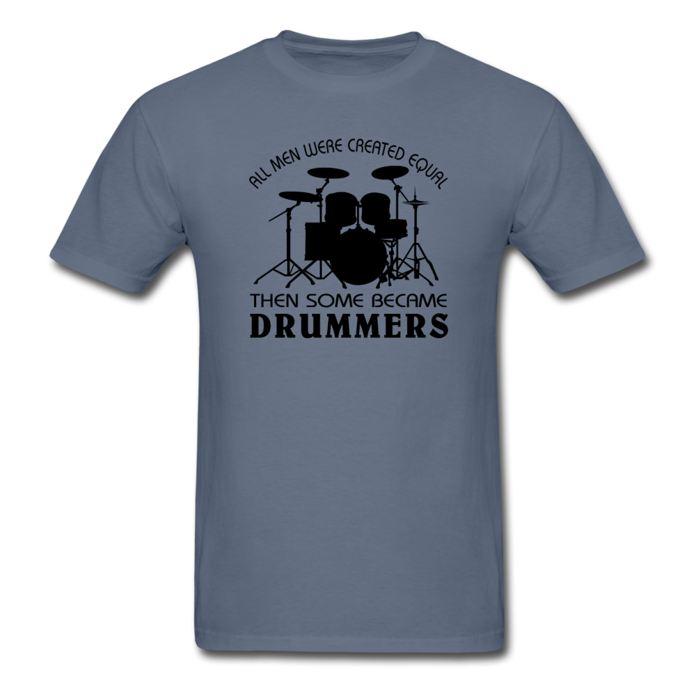 All Men Were Created Equal Then Some Became Drummers - denim