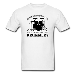 All Men Were Created Equal Then Some Became Drummers - white
