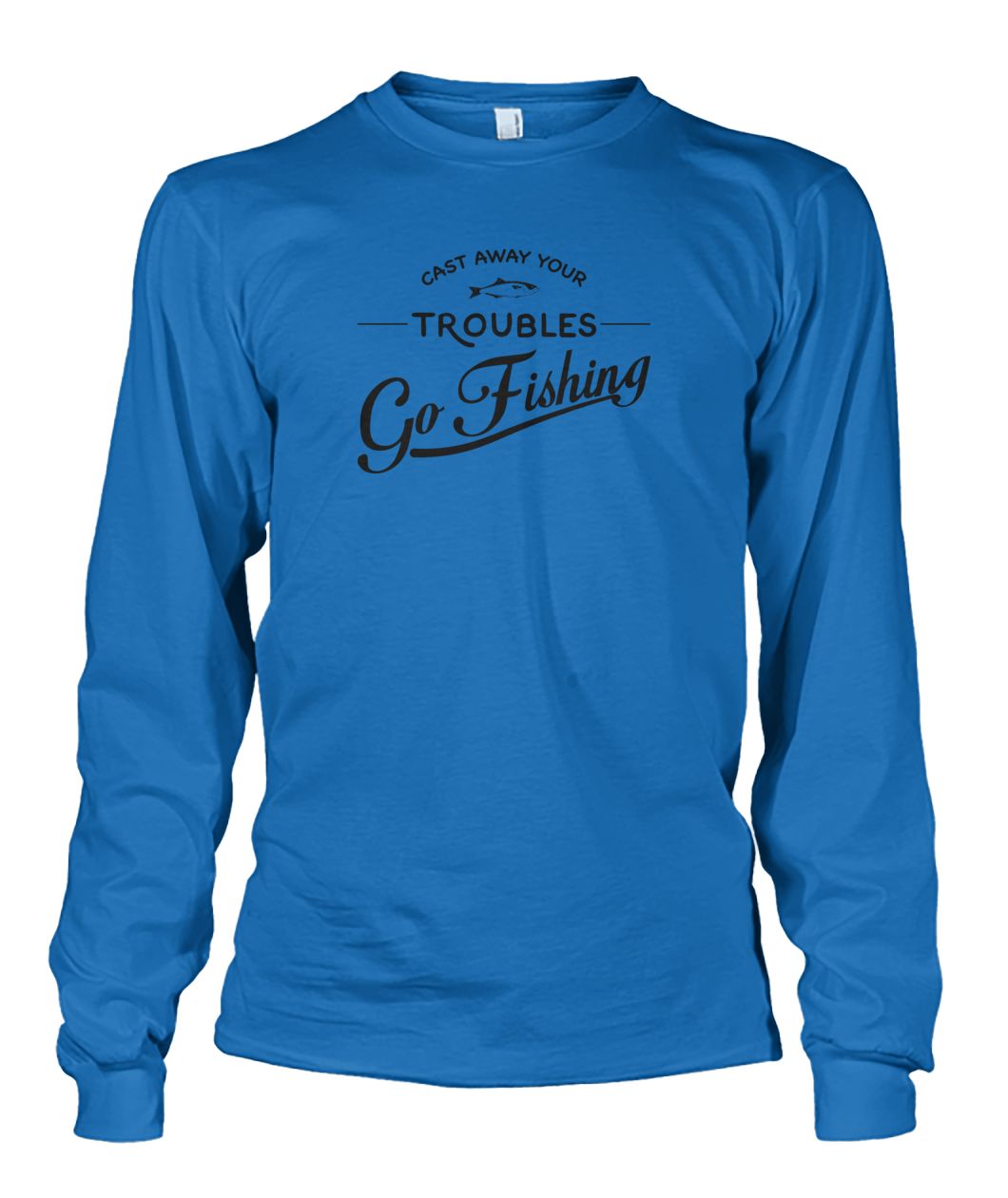 Castaway Your Troubles Go Fishing Unisex Long Sleeve - RTC Trading Company