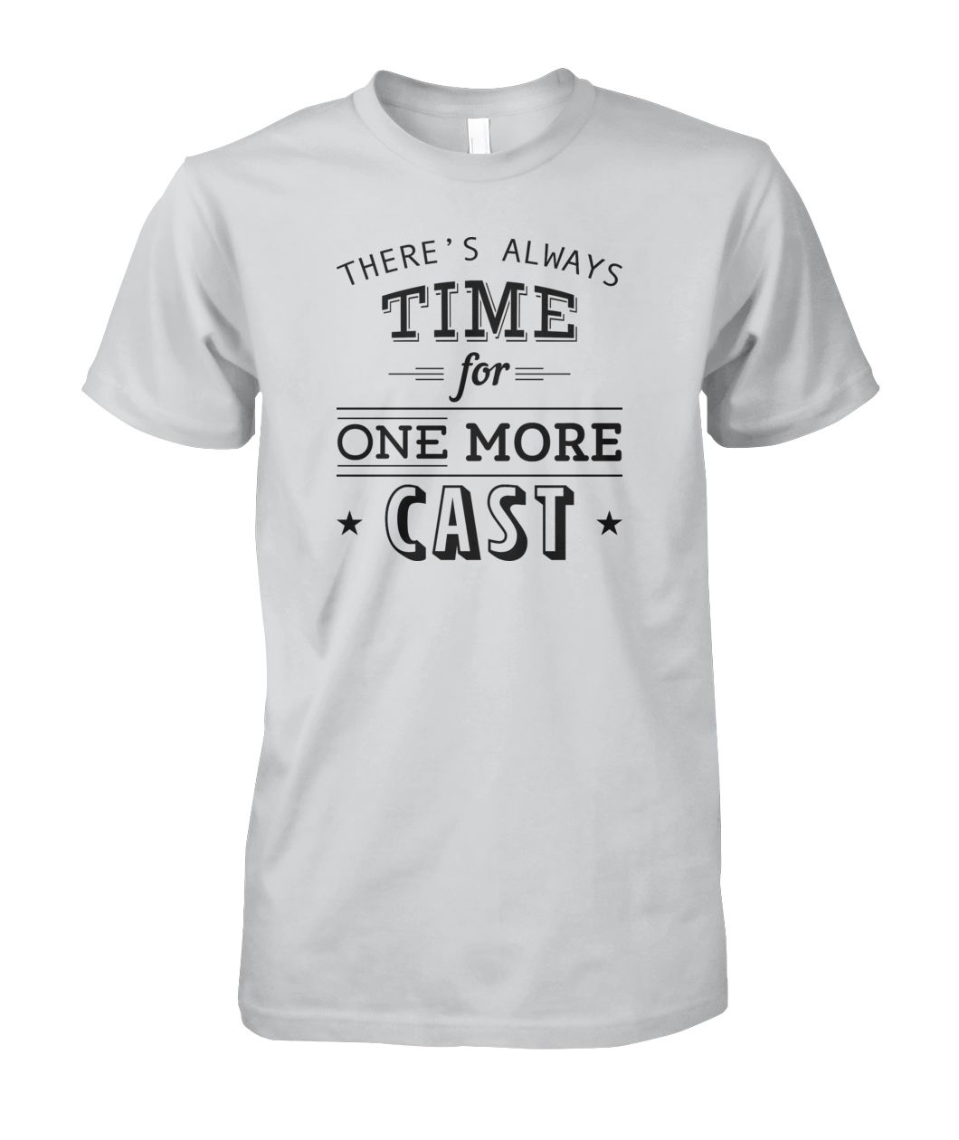 There's Always Time for One More Cast Unisex Cotton Tee - RTC Trading Company