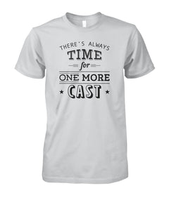 There's Always Time for One More Cast Unisex Cotton Tee - RTC Trading Company
