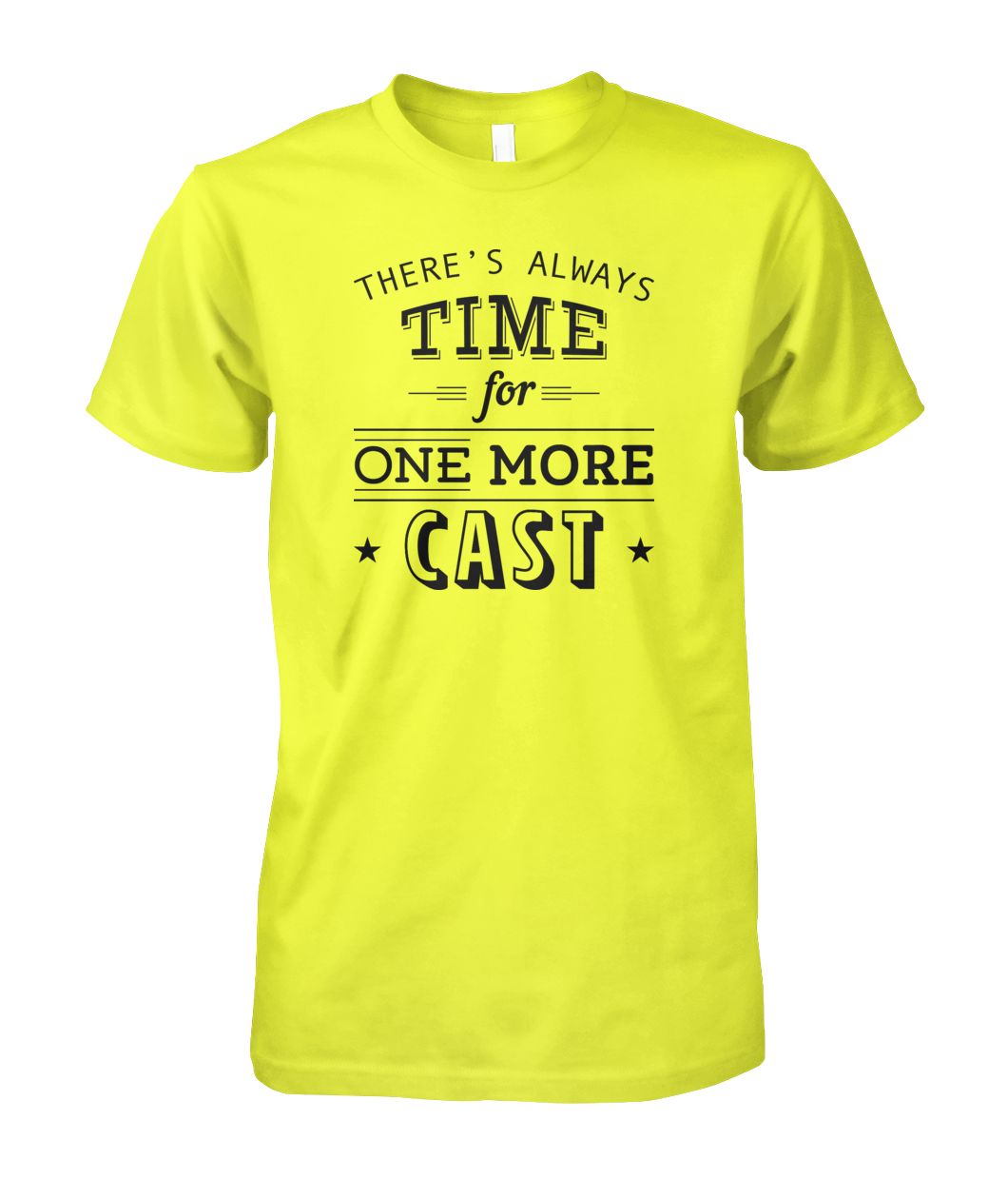 There's Always Time for One More Cast Unisex Cotton Tee - RTC Trading Company