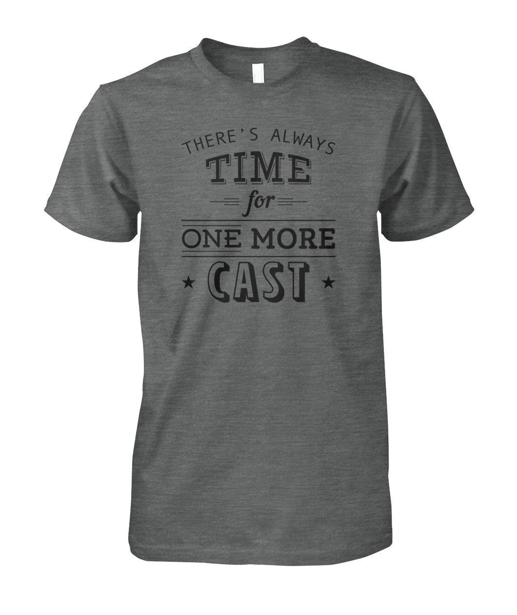 There's Always Time for One More Cast Unisex Cotton Tee - RTC Trading Company