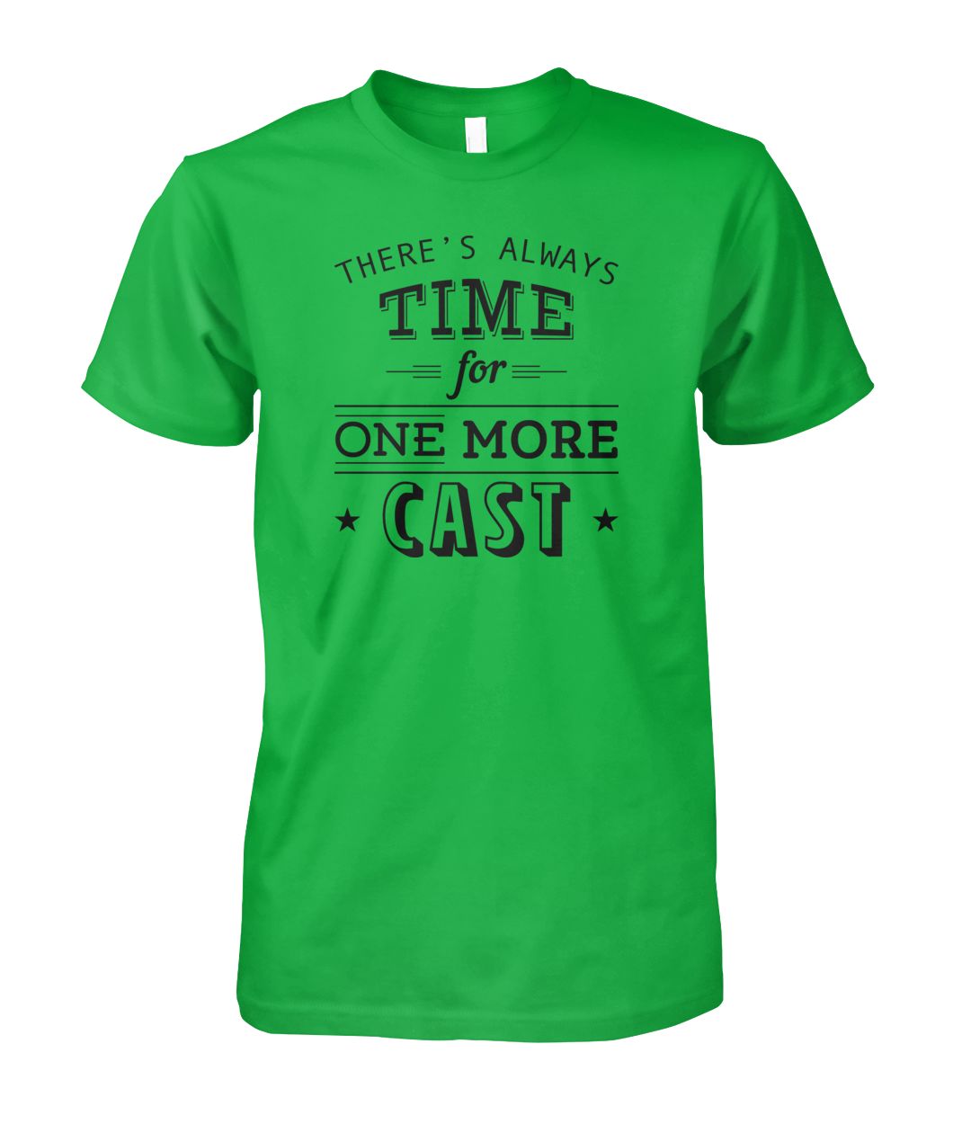 There's Always Time for One More Cast Unisex Cotton Tee - RTC Trading Company
