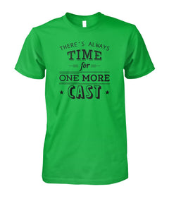 There's Always Time for One More Cast Unisex Cotton Tee - RTC Trading Company