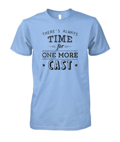 There's Always Time for One More Cast Unisex Cotton Tee - RTC Trading Company