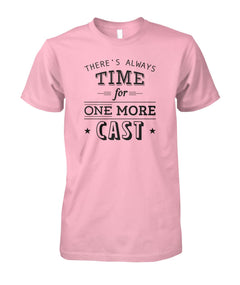 There's Always Time for One More Cast Unisex Cotton Tee - RTC Trading Company