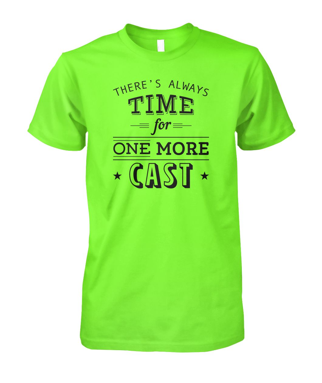 There's Always Time for One More Cast Unisex Cotton Tee - RTC Trading Company