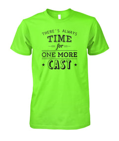 There's Always Time for One More Cast Unisex Cotton Tee - RTC Trading Company