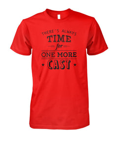 There's Always Time for One More Cast Unisex Cotton Tee - RTC Trading Company
