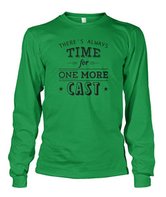 There's Always Time for One More Cast Unisex Long Sleeve - RTC Trading Company