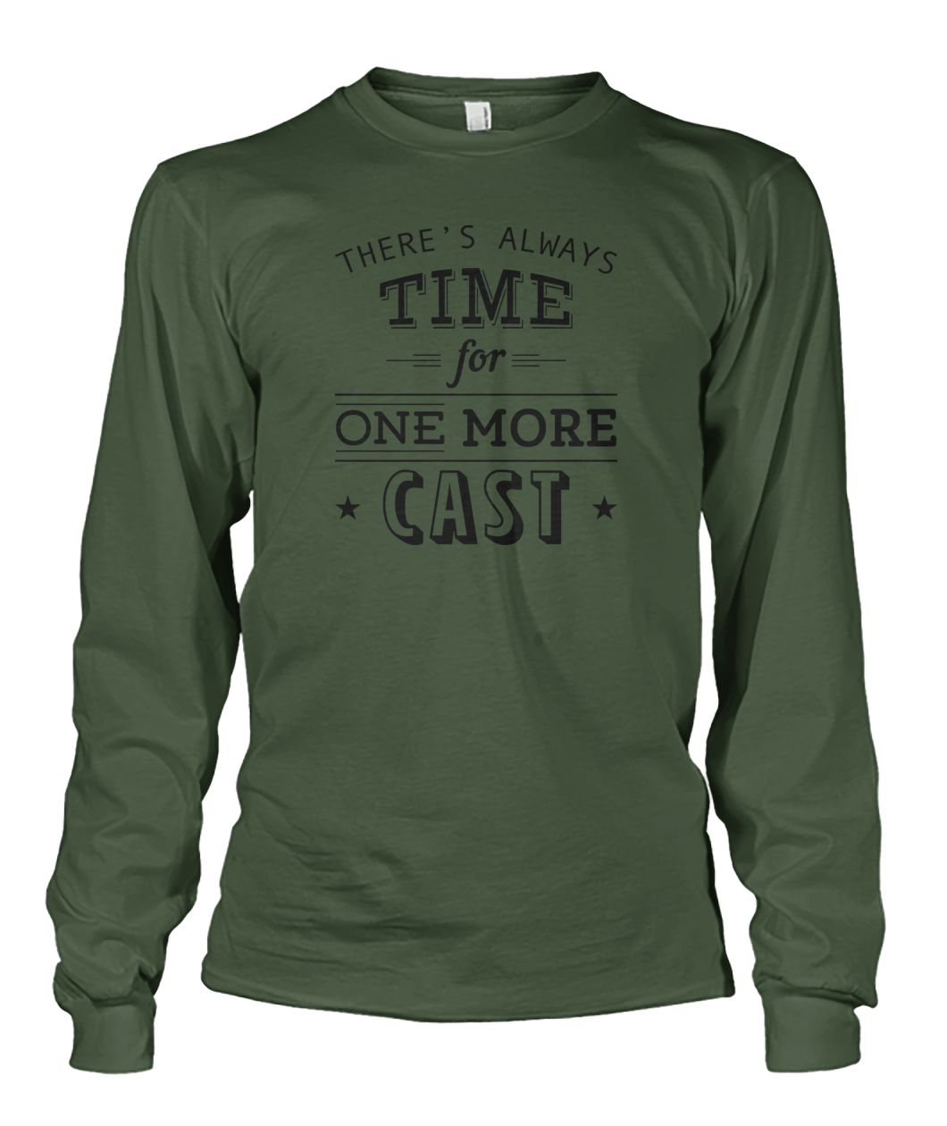 There's Always Time for One More Cast Unisex Long Sleeve - RTC Trading Company