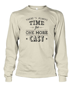 There's Always Time for One More Cast Unisex Long Sleeve - RTC Trading Company