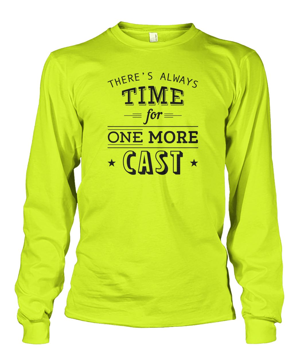There's Always Time for One More Cast Unisex Long Sleeve - RTC Trading Company