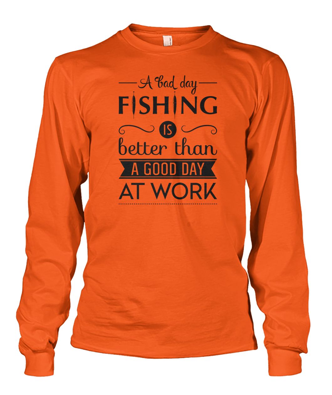 A Bad Day Fishing is Better Than a Good Day at Work Fishing tee shirt Unisex Long Sleeve - RTC Trading Company