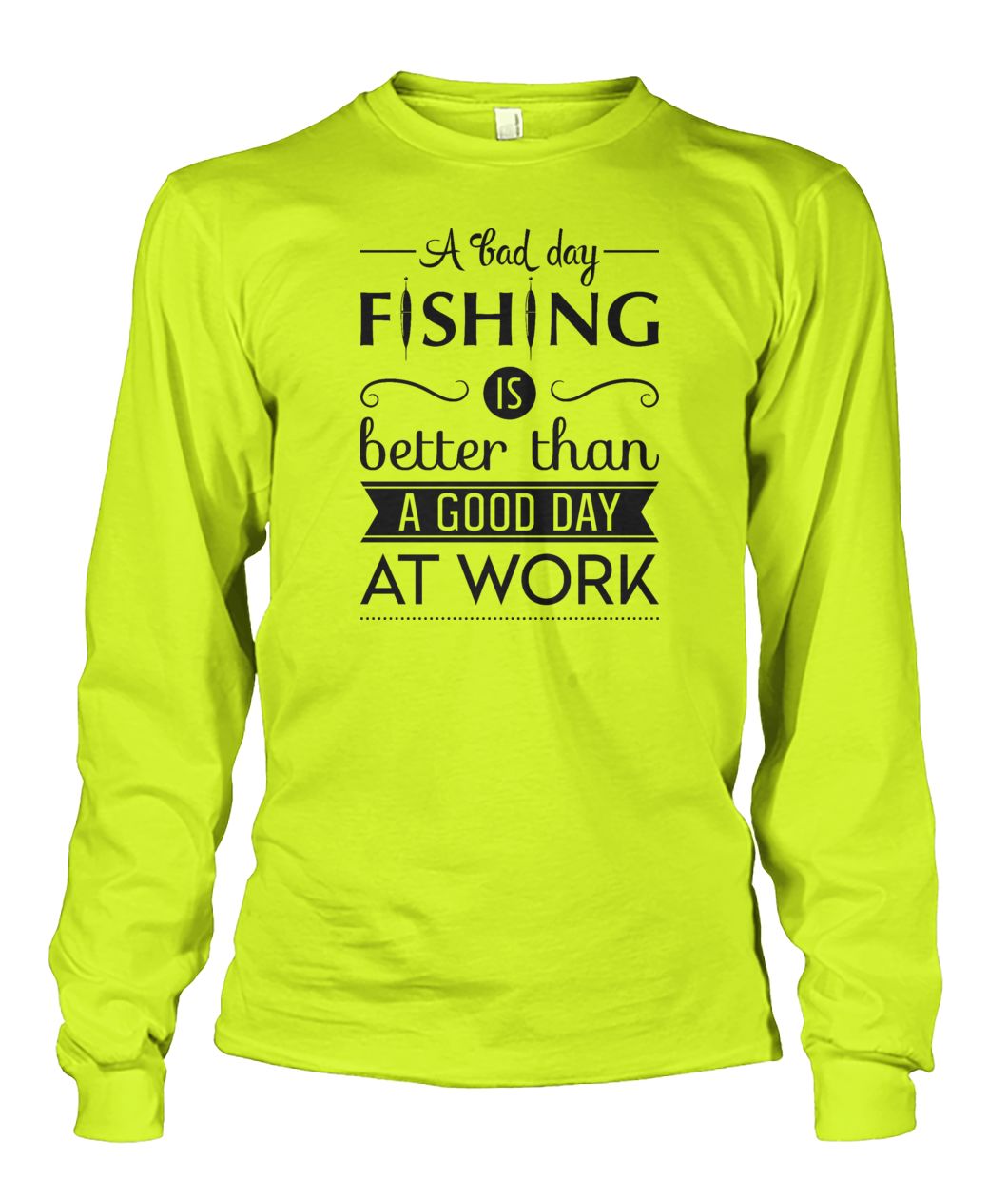 A Bad Day Fishing is Better Than a Good Day at Work Fishing tee shirt Unisex Long Sleeve - RTC Trading Company