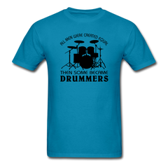 All Men Were Created Equal Then Some Became Drummers - turquoise