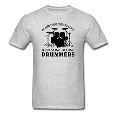 All Men Were Created Equal Then Some Became Drummers - heather gray