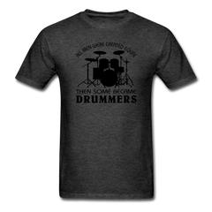 All Men Were Created Equal Then Some Became Drummers - heather black