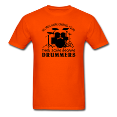 All Men Were Created Equal Then Some Became Drummers - orange