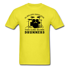 All Men Were Created Equal Then Some Became Drummers - yellow