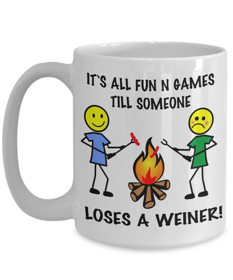 It's All Fun N Games Till Someone Loses A Weiner 15oz White Coffee Mug