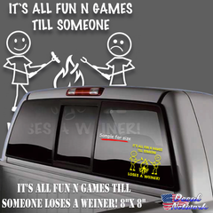 It's All Fun N G ames Until Someone Loses A Weiner Camping Campfire Vinyl Decal window Sticker 8"x 8"
