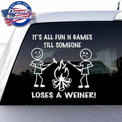 It's All Fun N G ames Until Someone Loses A Weiner Camping Campfire Vinyl Decal window Sticker 8"x 8"