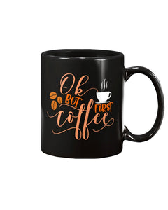 ok but coffee first 11oz mug
