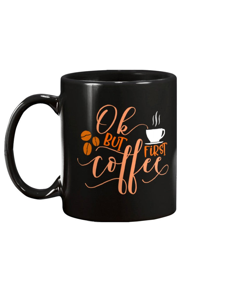 ok but coffee first 11oz mug