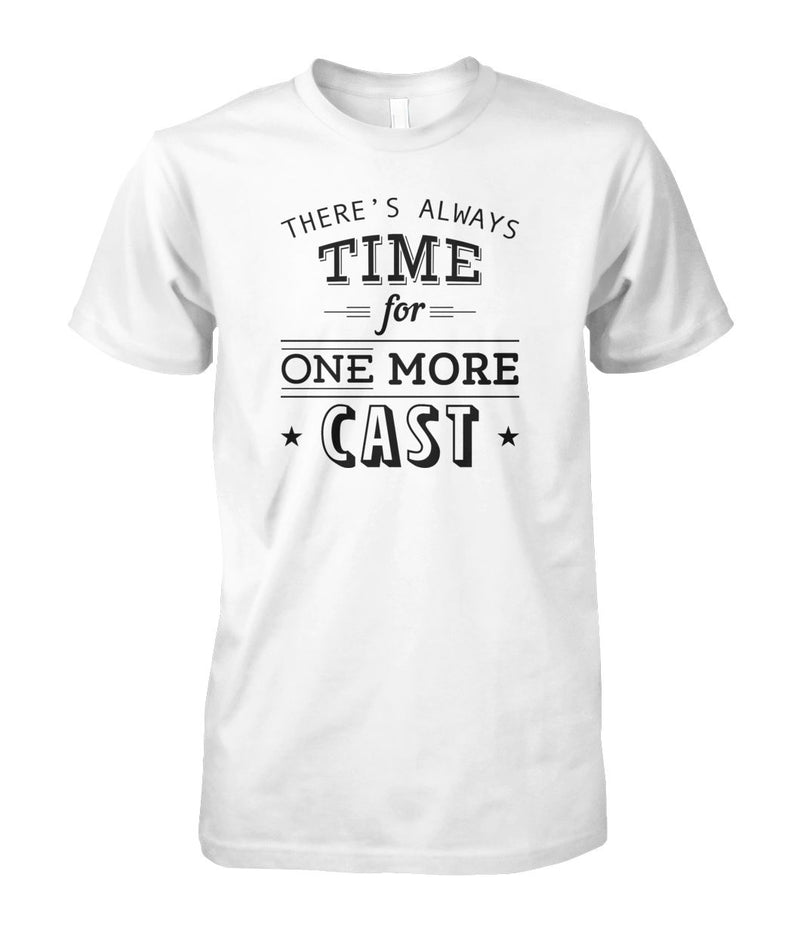 There's Always Time for One More Cast Unisex Cotton Tee - RTC Trading Company