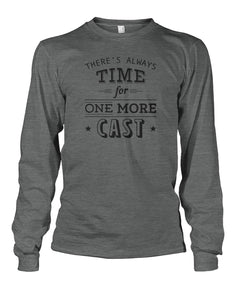 There's Always Time for One More Cast Unisex Long Sleeve - RTC Trading Company